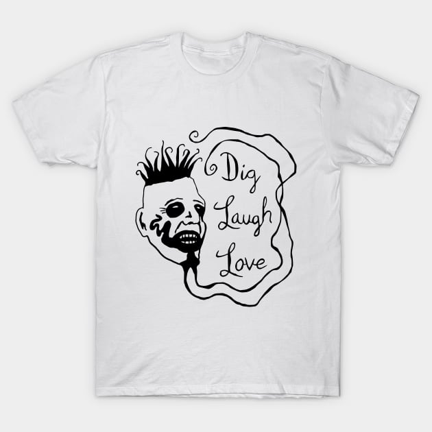 Dig Laugh Love T-Shirt by bigbucketofguts